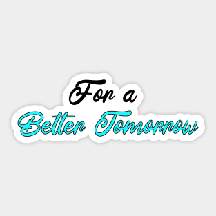 For a better tomorrow Sticker